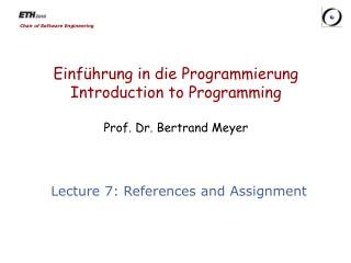Einführung in die Programmierung Introduction to Programming Prof. Dr. Bertrand Meyer