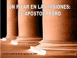 UN PILAR EN LAS MISIONES: EL APÓSTOL PEDRO