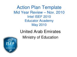 Action Plan Template Mid Year Review – Nov. 2010 Intel ISEF 2010 Educator Academy May 2010