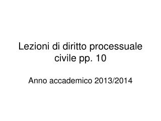 Lezioni di diritto processuale civile pp. 10 Anno accademico 2013/2014