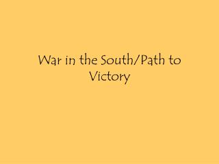 War in the South/Path to Victory