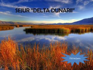 SEJUR “ DELTA DUNARII ”