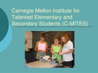 Carnegie Mellon Institute for Talented Elementary and Secondary Students (C-MITES)