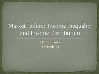 Market Failure: Income Inequality and Income Distribution