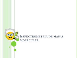 Espectrometría de masas molecular.