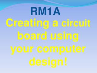 Creating a circuit board using your computer design!