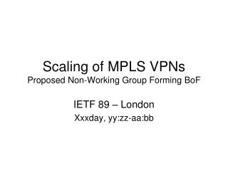 Scaling of MPLS VPNs Proposed Non-Working Group Forming BoF