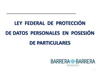 LEY FEDERAL DE PROTECCIÓN DE DATOS PERSONALES EN POSESIÓN DE PARTICULARES