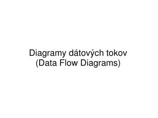 Diagramy dátových tokov (Data Flow Diagrams)