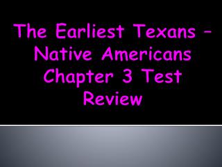 The Earliest Texans – Native Americans Chapter 3 Test Review