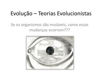 Evolução – Teorias Evolucionistas