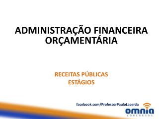 ADMINISTRAÇÃO FINANCEIRA ORÇAMENTÁRIA RECEITAS PÚBLICAS ESTÁGIOS