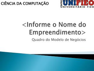 &lt;Informe o Nome do Empreendimento&gt;