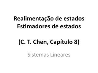 Realimentação de estados Estimadores de estados (C. T. Chen, Capítulo 8)