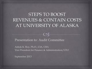 STEPS TO BOOST REVENUES &amp; CONTAIN COSTS AT UNIVERSITY OF ALASKA