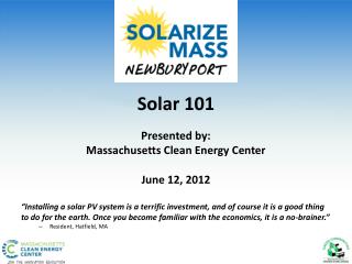 Solar 101 Presented by: Massachusetts Clean Energy Center June 12, 2012