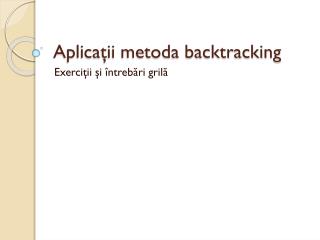 Aplicaţii metoda backtracking