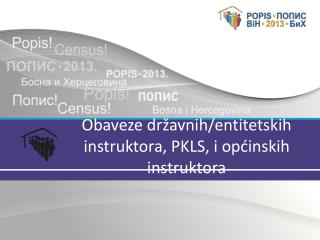 Obaveze državnih/entitetskih instruktora, PKLS, i općinskih instruktora