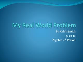 My Real World Problem