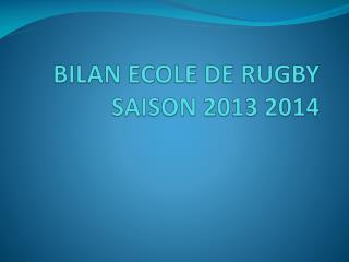 BILAN ECOLE DE RUGBY SAISON 2013 2014