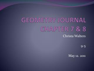 GEOMETRY JOURNAL CHAPTER 7 &amp; 8