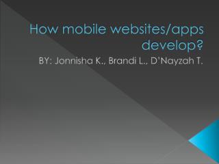 How mobile websites/apps develop?