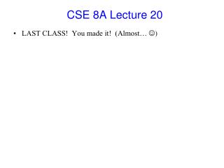 CSE 8A Lecture 20