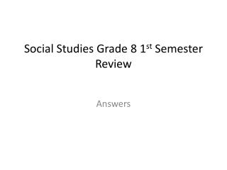 Social Studies Grade 8 1 st Semester Review