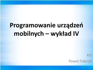 Programowanie urządzeń mobilnych – wykład IV