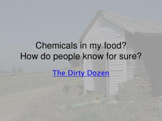 Chemicals in my food? How do people know for sure?