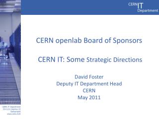CERN openlab Board of Sponsors CERN IT: Some Strategic Directions