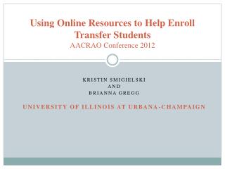 Using Online Resources to Help Enroll Transfer Students AACRAO Conference 2012