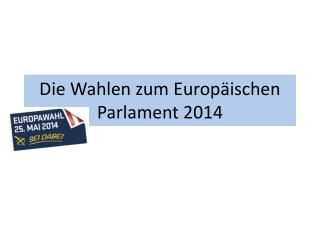 Die W ahlen zum Europäischen Parlament 2014
