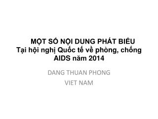 MỘT SỐ NỘI DUNG PHÁT BIỂU Tại hội nghị Quốc tế về phòng , chống AIDS năm 2014