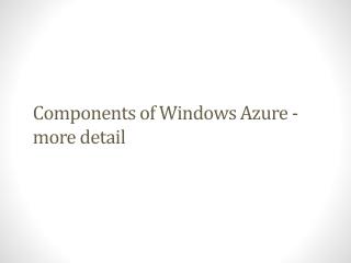 Components of Windows Azure - more detail