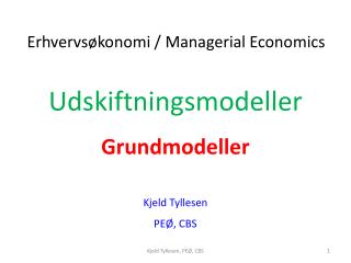 Udskiftningsmodeller Grundmodeller Kjeld Tyllesen PEØ, CBS