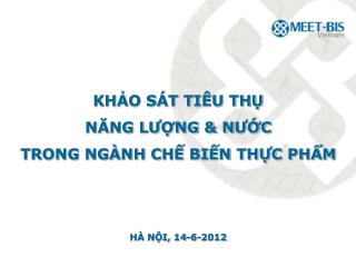 KHẢO SÁT TIÊU THỤ NĂNG LƯỢNG &amp; N ƯỚC TRONG NGÀNH CHẾ BIẾN THỰC PHẨM