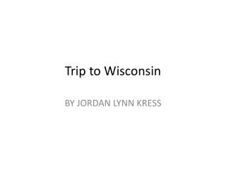 Trip to Wisconsin