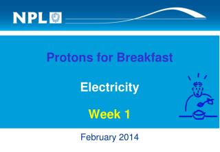 Protons for Breakfast Electricity Week 1