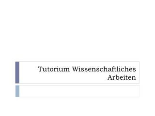 Tutorium Wissenschaftliches Arbeiten