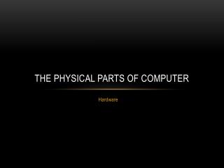The physical parts of Computer