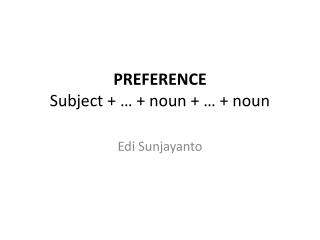 PREFERENCE Subject + … + noun + … + noun