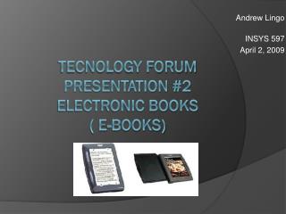 Tecnology Forum presentation #2 electronic books ( e-books)