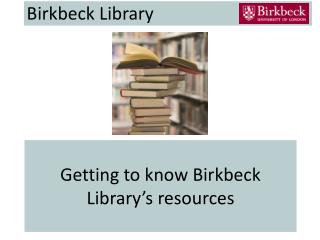Getting to know Birkbeck Library’s resources