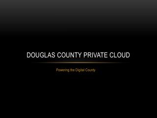 Douglas County Private Cloud