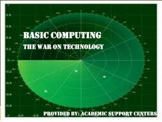 Basic Computing The WAR ON TECHNOLOGY