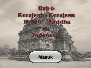 Bab 6 Kerajaan - Kerajaan Hindu – Buddha di Indonesia