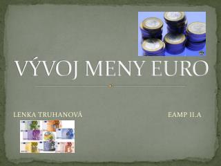 VÝVOJ MENY EURO