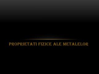 Proprietati fizice ale metalelor