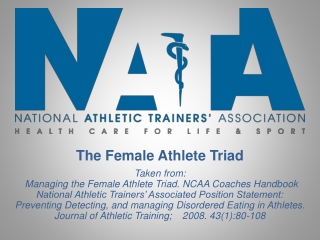 The Female Athlete Triad Taken from: Managing the Female Athlete Triad. NCAA Coaches Handbook